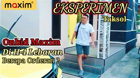 Eksperimen Taksol Onbid Maxim Di H Lebaran Berapa Dapat Orderan