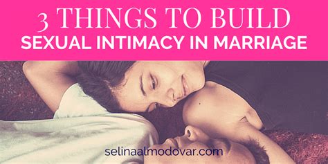 3 Things To Build Sexual Intimacy In Marriage Selina Almodovar