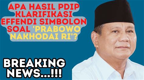 Apa Hasil Pdip Klarifikasi Effendi Simbolon Soal Prabowo Nakhodai Ri