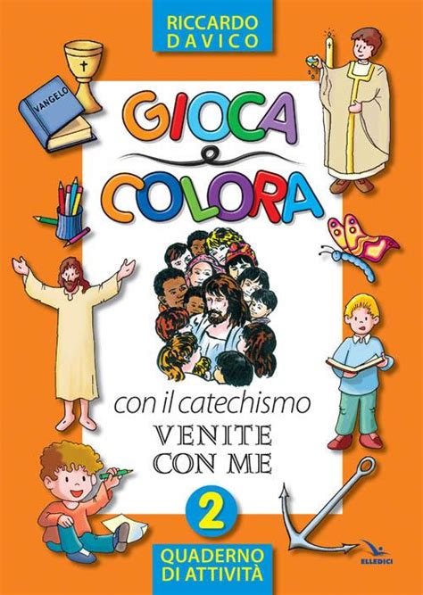 Gioca E Colora Con Il Catechismo Venite Con Me Quaderno Di Attivit