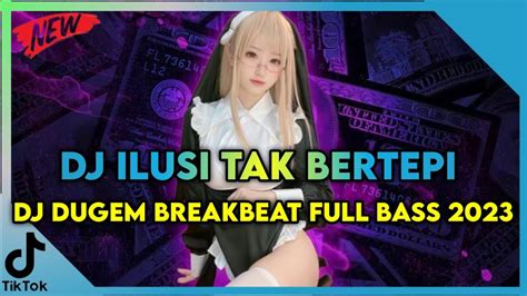 Dj Breakbeat Terbaru Dj Ilusi Tak Bertepi Dj Dugem Indo Galau