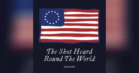 The Shot Heard Round The World The American Revolution Scotland A