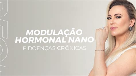 Modulação Hormonal Nano e doenças crônicas YouTube