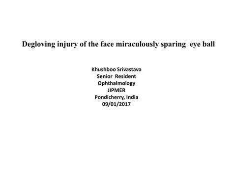 Degloving injury of face miraculously sparing eye ball | PPT