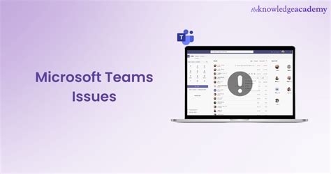 Microsoft Teams Issues Ultimate Guide To Resolve