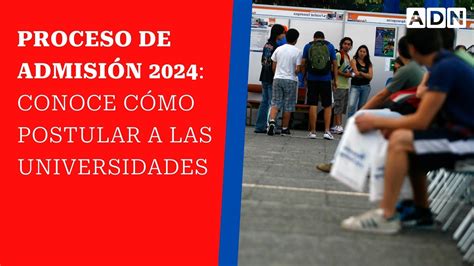 Proceso Admisión 2024 Conoce Donde Postular A La Universidad En El