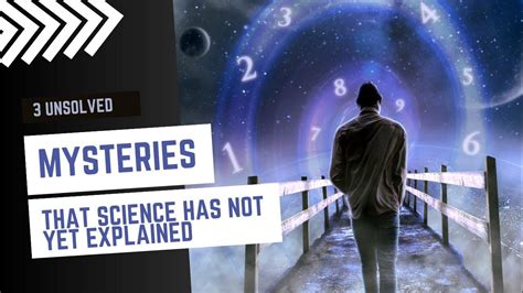 3 Mysteries That Science Is Still Unable To Explain 3 Scientific