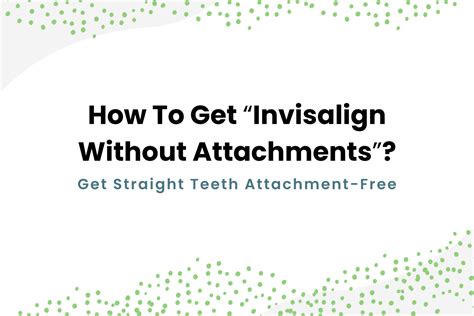 Invisalign Without Attachments Heres How To Get Your Perfect