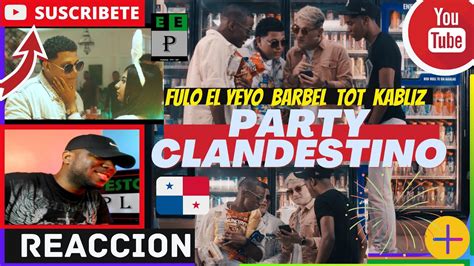 Reaccion Fulo El Yeyo X Barbel X Tot X Kabliz Party Clandestino