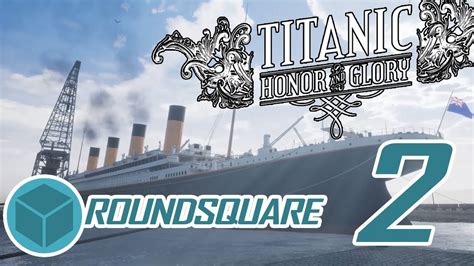 Titanic Honor And Glory Demo 3 Part 2 Roundsquare Youtube