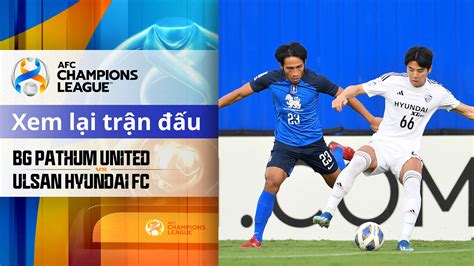 BG Pathum United Ulsan Hyundai FC FPT Play