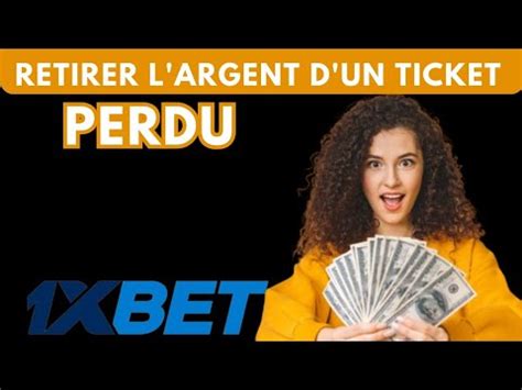 Comment retirer l argent d un ticket perdu avec le système sur 1xbet