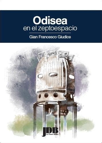 Odisea En El Zeptoespacio De Gian Francesco Giudice Un F Sico Del