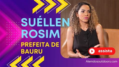 Su Llen Rosim Prefeita De Bauru Youtube