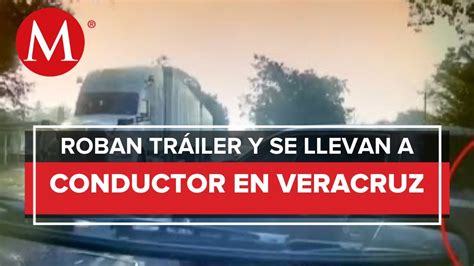 En Veracruz Se Difunde El Video De Un Trailero Asaltado Youtube