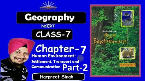 Ncert Class 7 Geography Chapter 7 Part 2 Human Environment Bilingual Cbse Ncert Summary