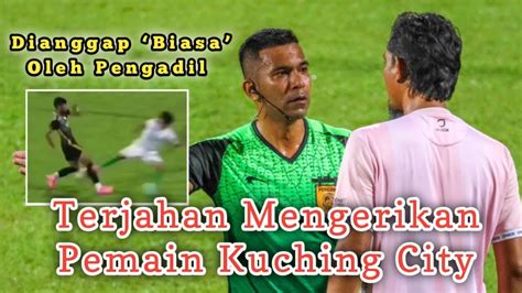 Terjahan Mengerikan Pemain Kuching City Ini Dianggap Biasa Oleh