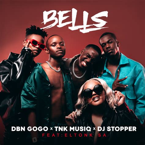 Bells Song And Lyrics By Dbn Gogo Tnk Musiq Dj Stopper Eltonk Spotify