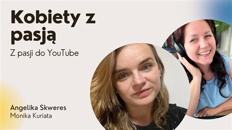 Pasja do YouTube Czy można zarabiać na YT Jakie tworzyć treści na