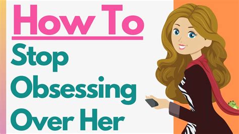 How To Stop Obsessing Over A Girl 9 Tips To Stop Fixating On Her Youtube