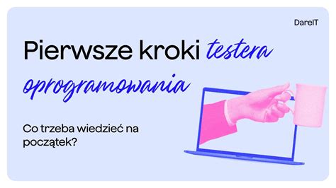 Pierwsze kroki testera oprogramowania Co trzeba wiedzieć na początek