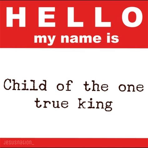Hello My Name Is Child Of The One True King Love Songs Hello My Name