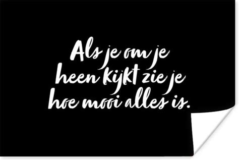 Poster Tekst Als Je Om Je Heen Kijkt Zie Je Hoe Alles Is Quotes