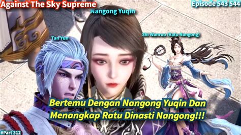 SPOILER Against The Sky Supreme Episode 543 544 Sub Indo Menangkap