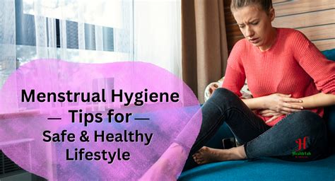 11 Menstrual Hygiene Tips To Keep You Safe And Healthy Healthfab