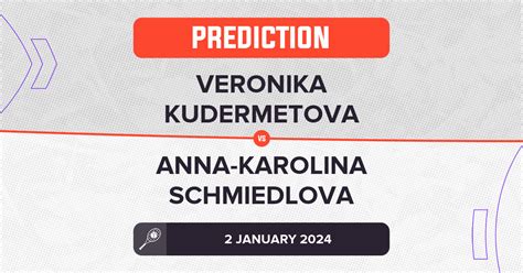 Veronika Kudermetova Vs Anna Karolina Schmiedlova Prediction Wta