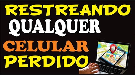 Como Rastrear Qualquer Celular Perdido Pelo Conputador Celular Ou