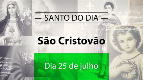 Santo Do Dia 25 De Julho São Cristovão Youtube