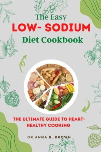 The Easy Low Sodium Diet Cookbook The Ultimate Guide To Heart Healthy