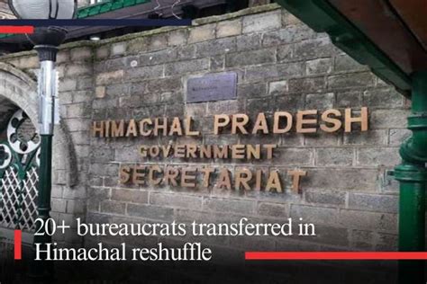 20 Bureaucrats Transferred In Himachal Reshuffle