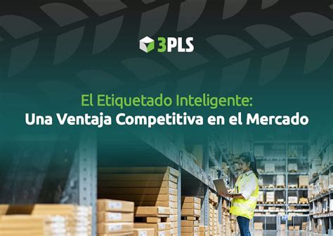 El Etiquetado Inteligente Una Ventaja Competitiva En El Mercado