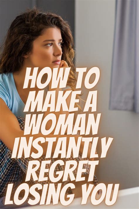 How To Make A Woman Instantly Regret Losing You Relationship