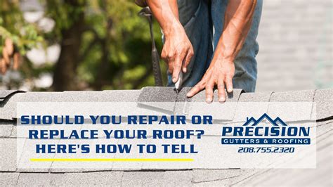 Should You Repair Or Replace Your Roof Here S How To Tell Precision