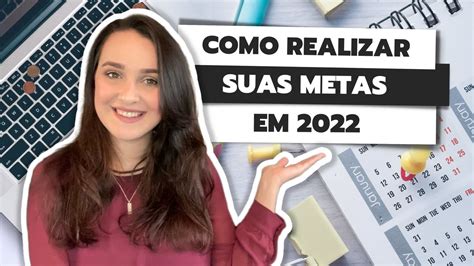 Como Realizar Suas Metas Em 2022 Youtube