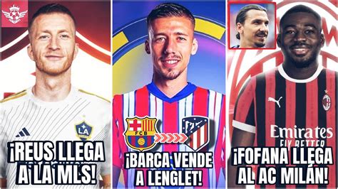 BARCELONA VENDE A LENGLET Al ATLETI Reus Llega A La MLS AC Milan