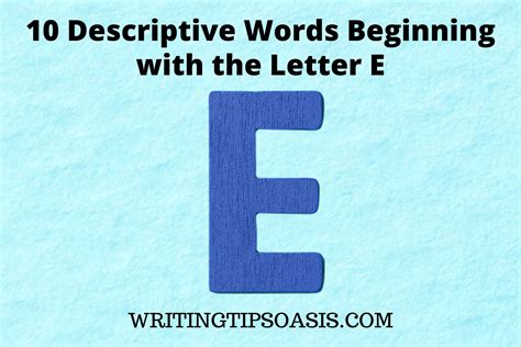 10 Descriptive Words Beginning With The Letter E Writing Tips Oasis