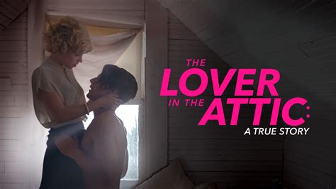 Watch Or Stream The Lover In The Attic A True Story