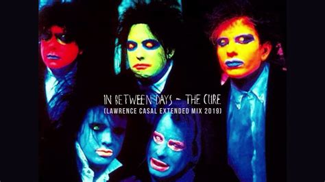 The Cure Inbetween Days Lawrence Casal Extended Youtube