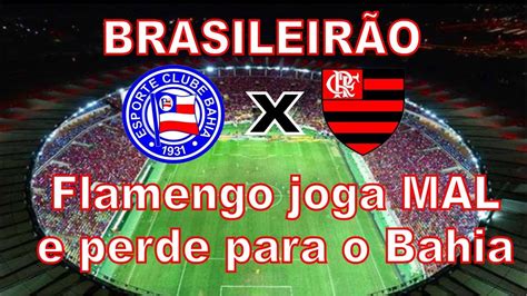 Flamengo Joga Mal Perde Para O Bahia E Se Distancia Da Briga Pelo