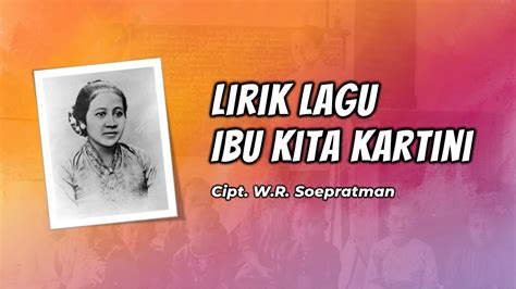 Lirik Lagu Nasional Ibu Kita Kartini Ciptaan Wr Supratman Youtube