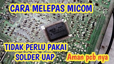 CARA MELEPAS IC MICOM DENGAN SOLDER BIASA TANPA MERUSAK PCB YouTube