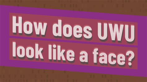 How Does Uwu Look Like A Face Youtube