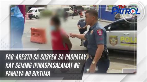 Pag Aresto Sa Suspek Sa Pagpatay Kay Seming Ipinagpasalamat Ng Pamilya