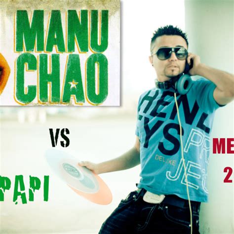 Stream MANU CHAO VS DJ PAPI ME GUSTAS TU 2011 REMIX By DJ PAPI