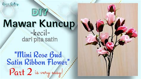 Cara Membuat Bunga Mawar Kuncup Dari Pita Satin Part 2 How To Make