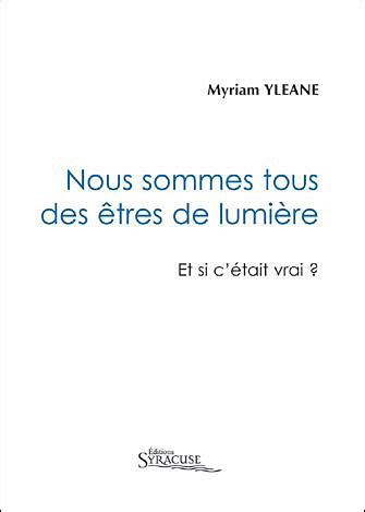 Nous sommes tous des êtres de lumière broché Myriam Yléane Achat